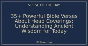 35+ Powerful Bible Verses About Head Coverings: Understanding Ancient Wisdom for Today