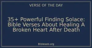 35+ Powerful Finding Solace: Bible Verses About Healing A Broken Heart After Death