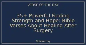 35+ Powerful Finding Strength and Hope: Bible Verses About Healing After Surgery