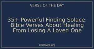 35+ Powerful Finding Solace: Bible Verses About Healing From Losing A Loved One
