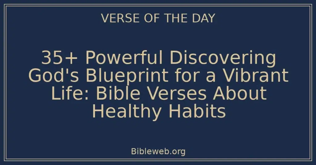 35+ Powerful Discovering God's Blueprint for a Vibrant Life: Bible Verses About Healthy Habits