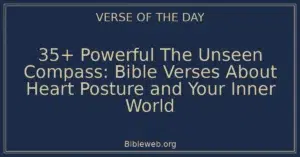 35+ Powerful The Unseen Compass: Bible Verses About Heart Posture and Your Inner World