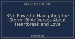 35+ Powerful Navigating the Storm: Bible Verses About Heartbreak and Love