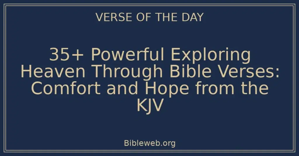 35+ Powerful Exploring Heaven Through Bible Verses: Comfort and Hope from the KJV