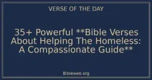35+ Powerful **Bible Verses About Helping The Homeless: A Compassionate Guide**