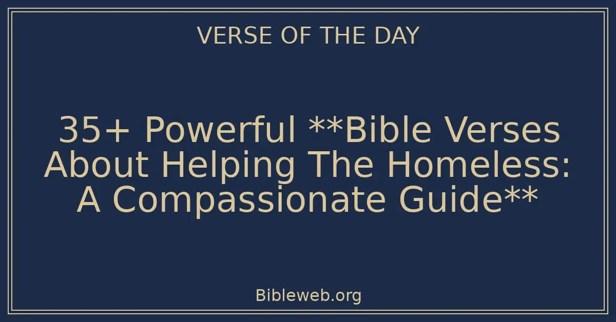 35+ Powerful **Bible Verses About Helping The Homeless: A Compassionate ...