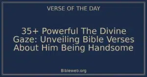 35+ Powerful The Divine Gaze: Unveiling Bible Verses About Him Being Handsome