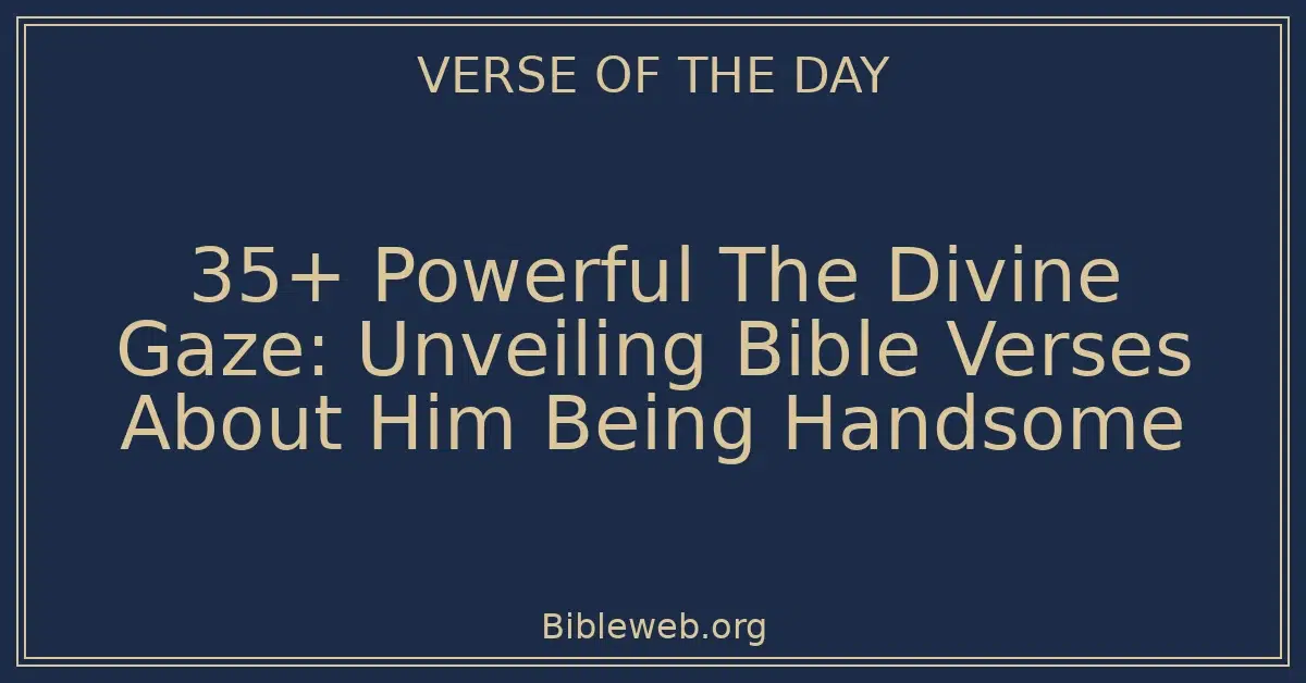 35+ Powerful The Divine Gaze: Unveiling Bible Verses About Him Being ...