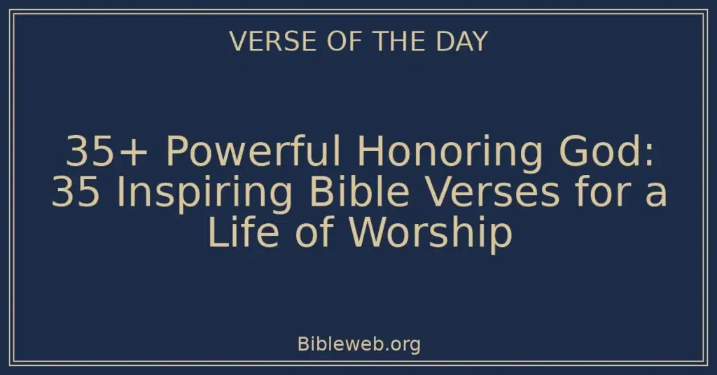 35+ Powerful Honoring God: 35 Inspiring Bible Verses for a Life of Worship