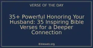 35+ Powerful Honoring Your Husband: 35 Inspiring Bible Verses for a Deeper Connection
