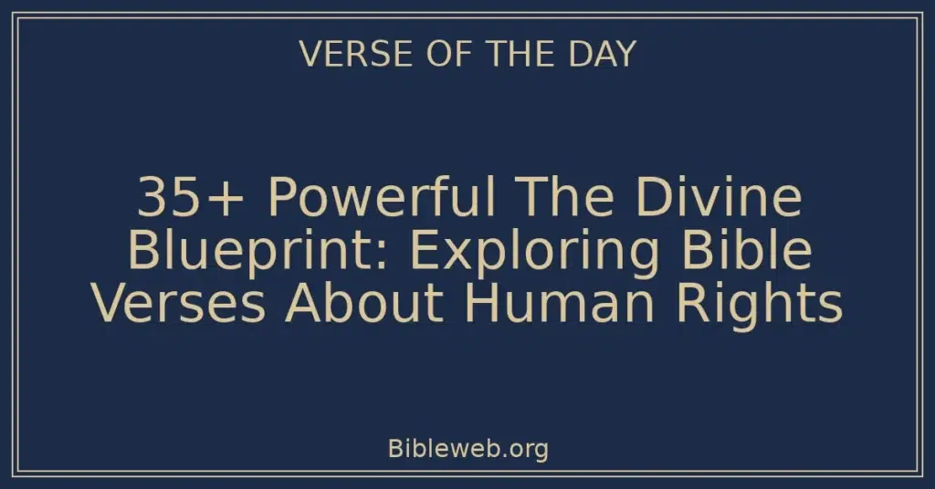 35+ Powerful The Divine Blueprint: Exploring Bible Verses About Human Rights
