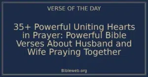 35+ Powerful Uniting Hearts in Prayer: Powerful Bible Verses About Husband and Wife Praying Together