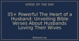 35+ Powerful The Heart of a Husband: Unveiling Bible Verses About Husbands Loving Their Wives