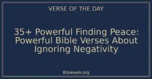 35+ Powerful Finding Peace: Powerful Bible Verses About Ignoring Negativity