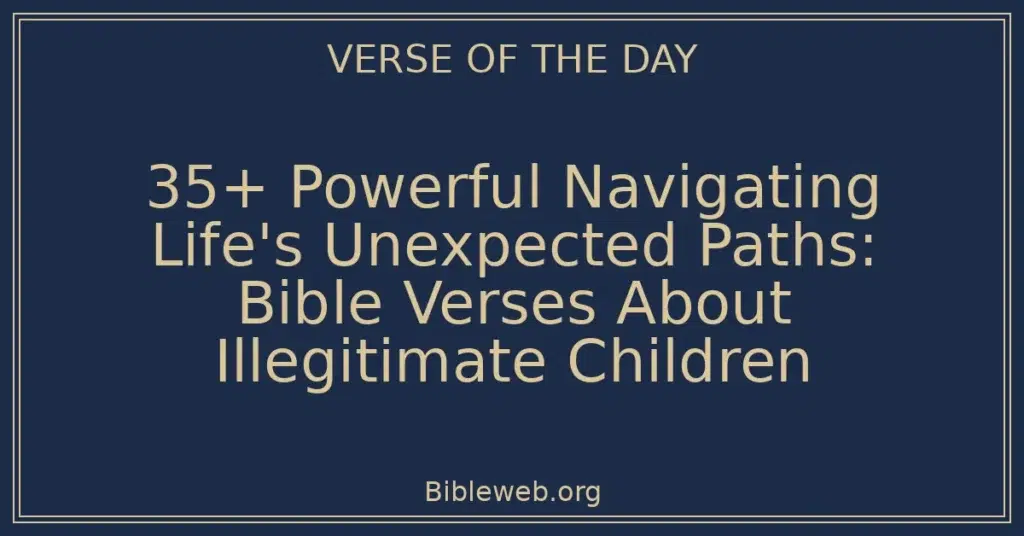 35+ Powerful Navigating Life's Unexpected Paths: Bible Verses About Illegitimate Children