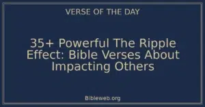 35+ Powerful The Ripple Effect: Bible Verses About Impacting Others