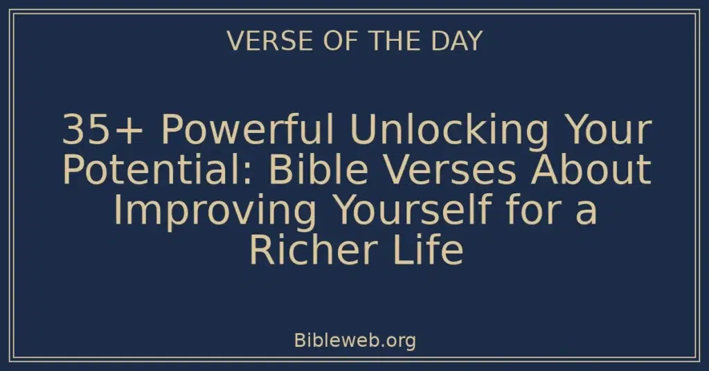 35+ Powerful Unlocking Your Potential: Bible Verses About Improving Yourself for a Richer Life