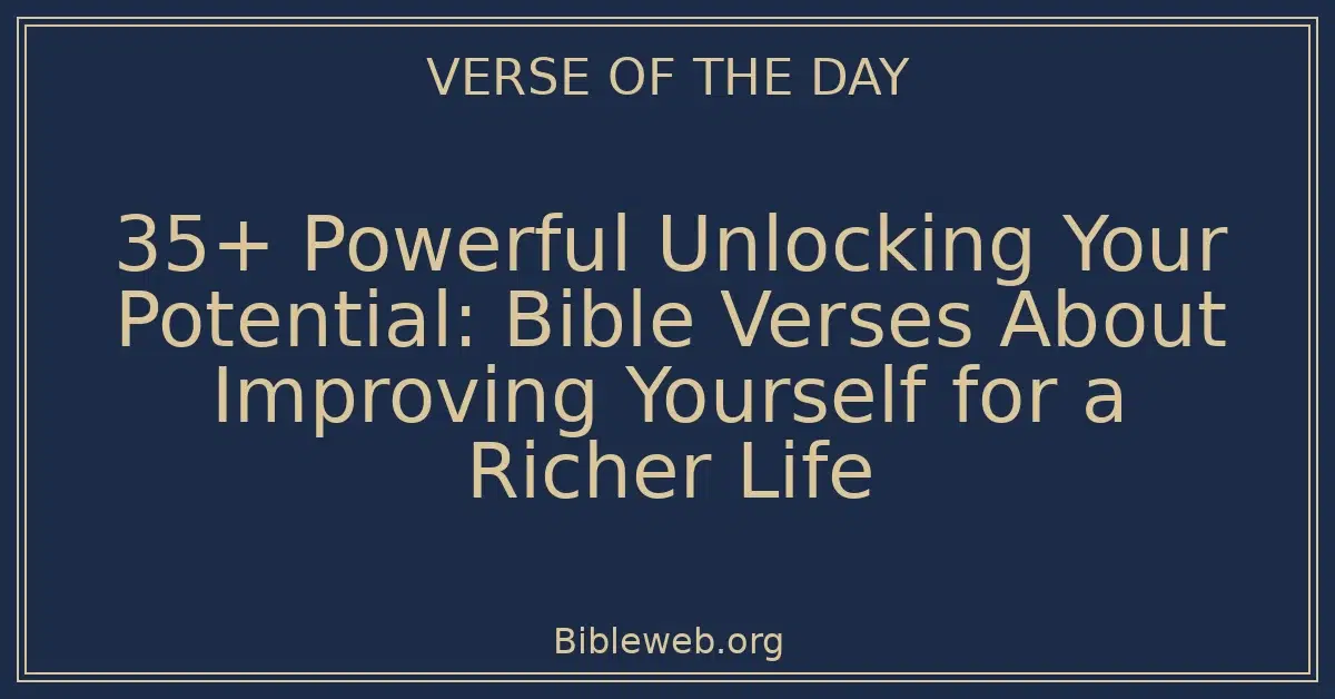 35+ Powerful Unlocking Your Potential: Bible Verses About Improving Yourself for a Richer Life