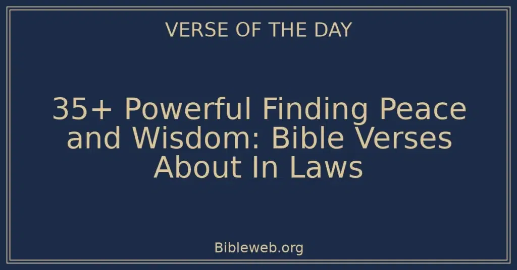35+ Powerful Finding Peace and Wisdom: Bible Verses About In Laws