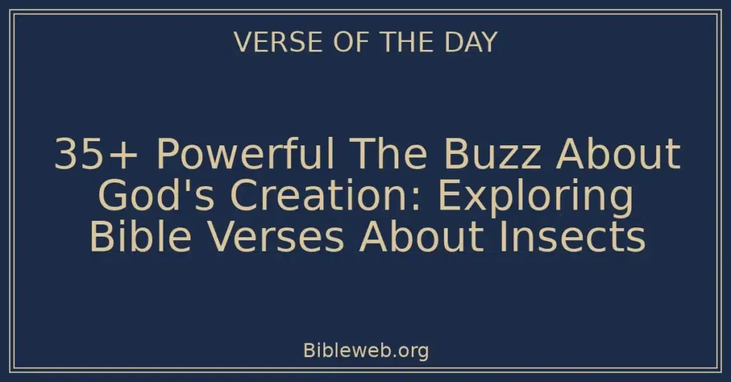 35+ Powerful The Buzz About God's Creation: Exploring Bible Verses About Insects