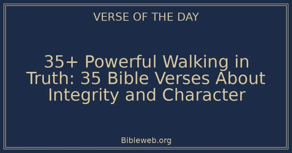 35+ Powerful Walking in Truth: 35 Bible Verses About Integrity and Character