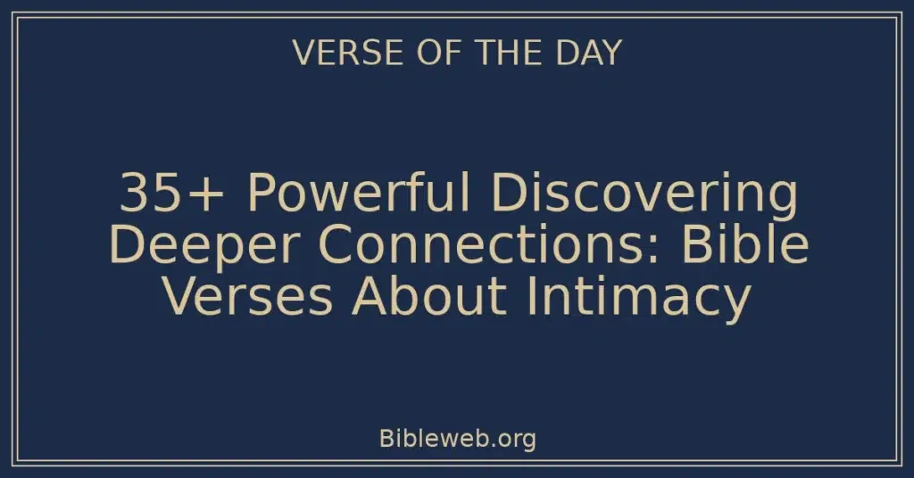 35+ Powerful Discovering Deeper Connections: Bible Verses About Intimacy