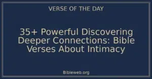 35+ Powerful Discovering Deeper Connections: Bible Verses About Intimacy