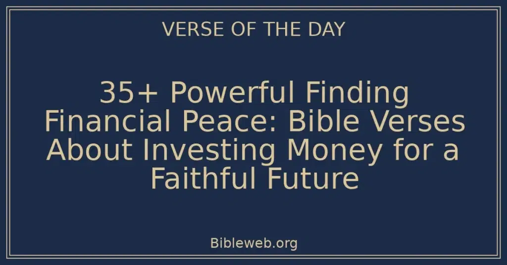 35+ Powerful Finding Financial Peace: Bible Verses About Investing Money for a Faithful Future
