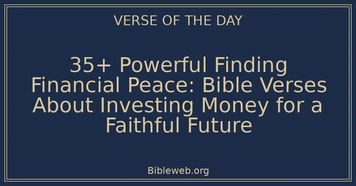 35+ Powerful Finding Financial Peace: Bible Verses About Investing Money for a Faithful Future