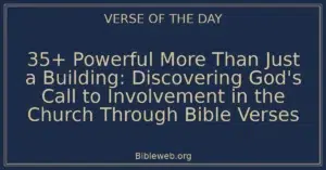 35+ Powerful More Than Just a Building: Discovering God's Call to Involvement in the Church Through Bible Verses