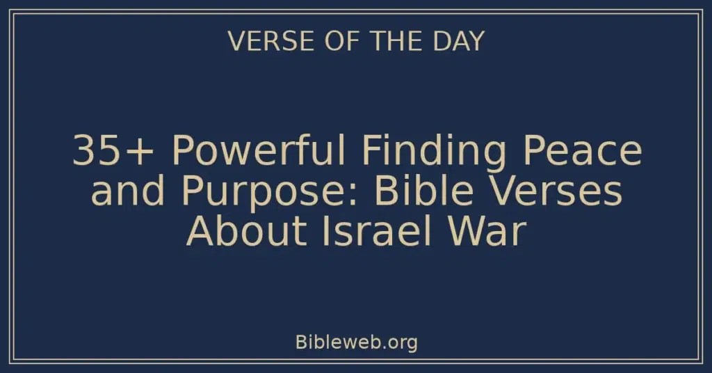 35+ Powerful Finding Peace and Purpose: Bible Verses About Israel War