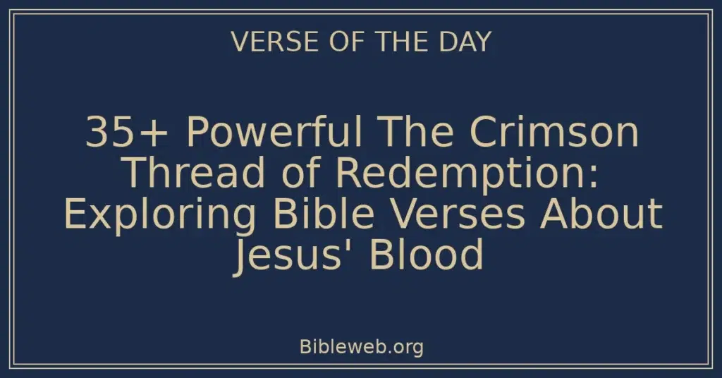 35+ Powerful The Crimson Thread of Redemption: Exploring Bible Verses About Jesus' Blood