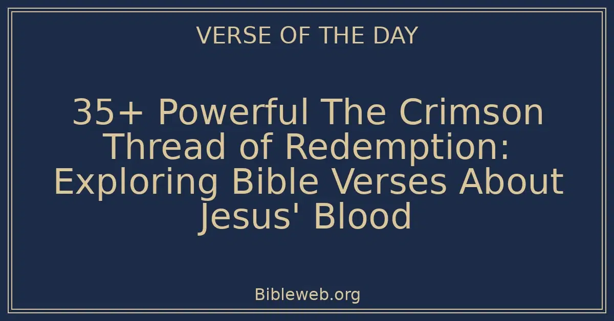 35+ Powerful The Crimson Thread of Redemption: Exploring Bible Verses About Jesus' Blood