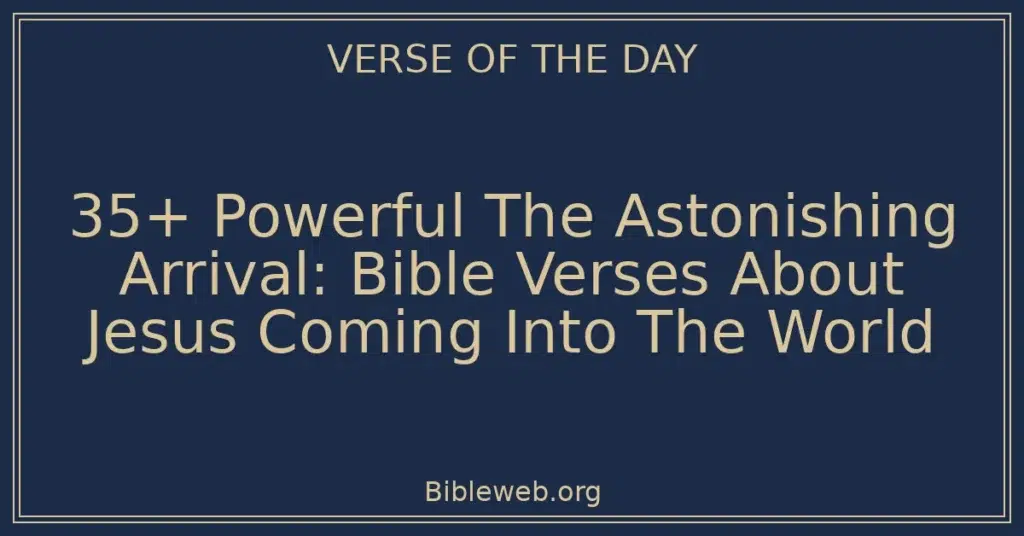 35+ Powerful The Astonishing Arrival: Bible Verses About Jesus Coming Into The World