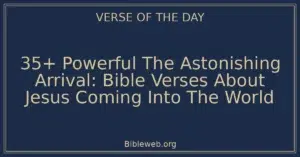 35+ Powerful The Astonishing Arrival: Bible Verses About Jesus Coming Into The World