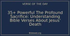 35+ Powerful The Profound Sacrifice: Understanding Bible Verses About Jesus' Death