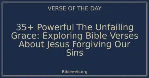 35+ Powerful The Unfailing Grace: Exploring Bible Verses About Jesus Forgiving Our Sins