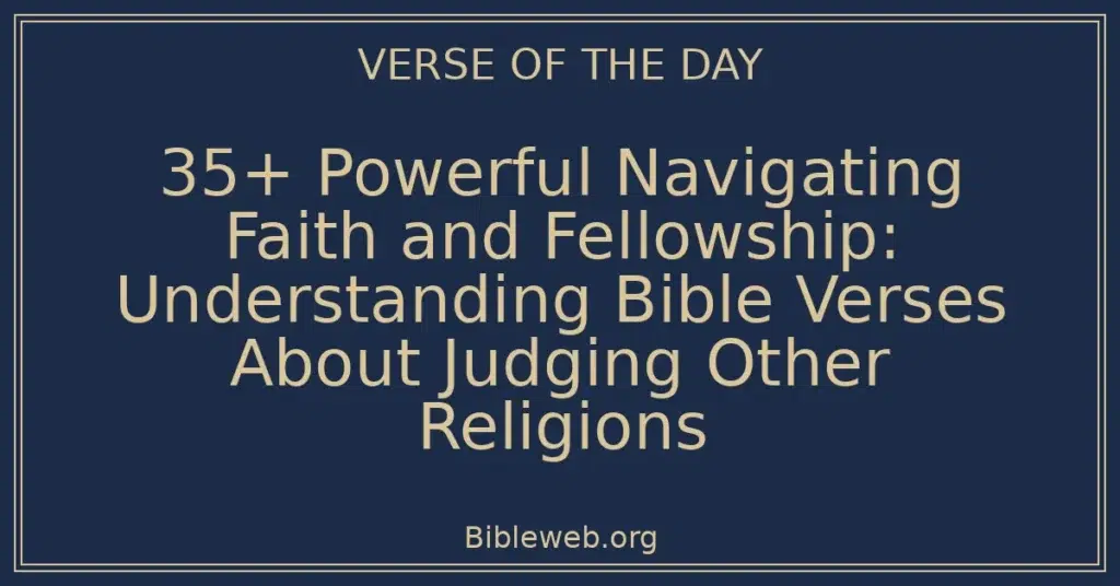 35+ Powerful Navigating Faith and Fellowship: Understanding Bible Verses About Judging Other Religions