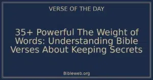 35+ Powerful The Weight of Words: Understanding Bible Verses About Keeping Secrets