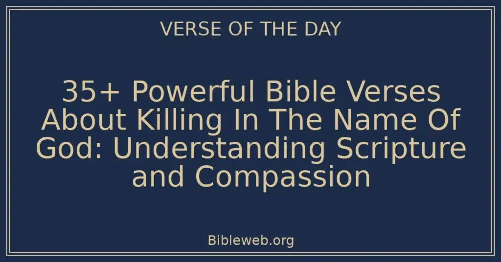 35+ Powerful Bible Verses About Killing In The Name Of God: Understanding Scripture and Compassion