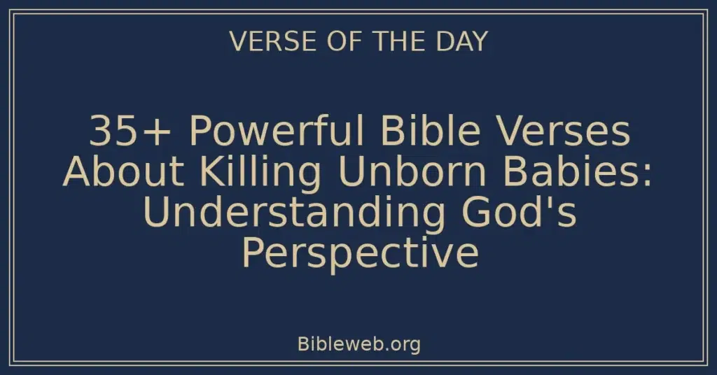 35+ Powerful Bible Verses About Killing Unborn Babies: Understanding God's Perspective