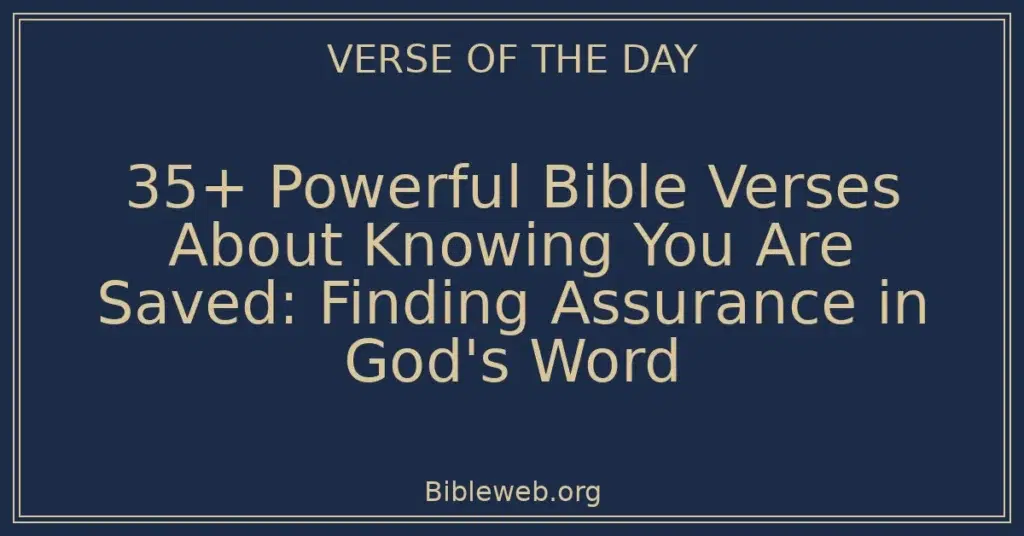 35+ Powerful Bible Verses About Knowing You Are Saved: Finding Assurance in God's Word