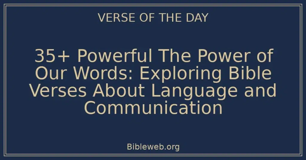 35+ Powerful The Power of Our Words: Exploring Bible Verses About Language and Communication