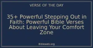 35+ Powerful Stepping Out in Faith: Powerful Bible Verses About Leaving Your Comfort Zone