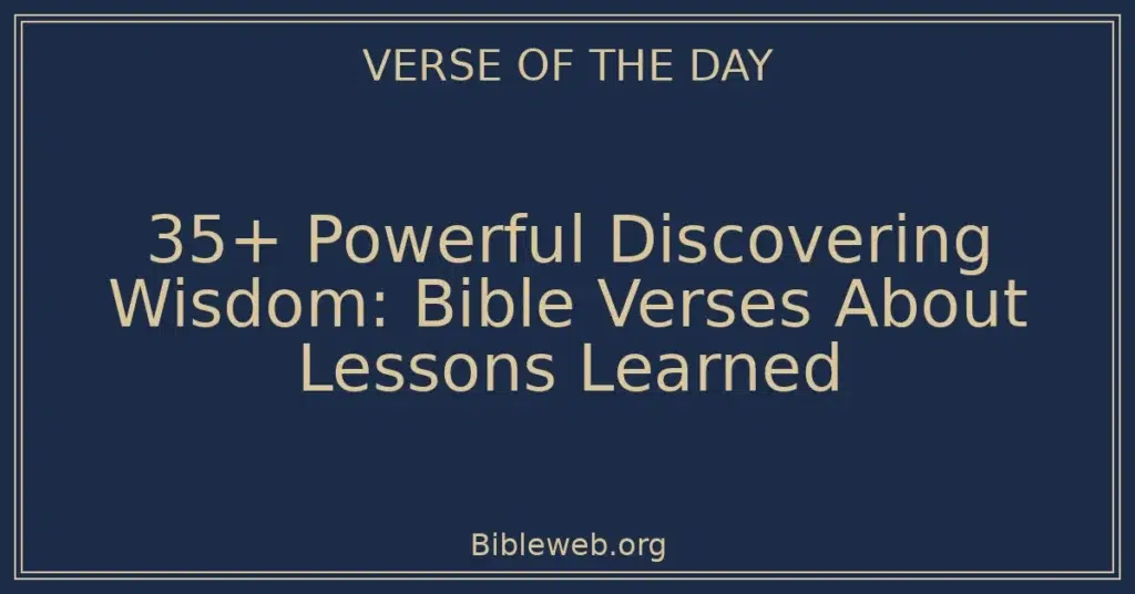 35+ Powerful Discovering Wisdom: Bible Verses About Lessons Learned