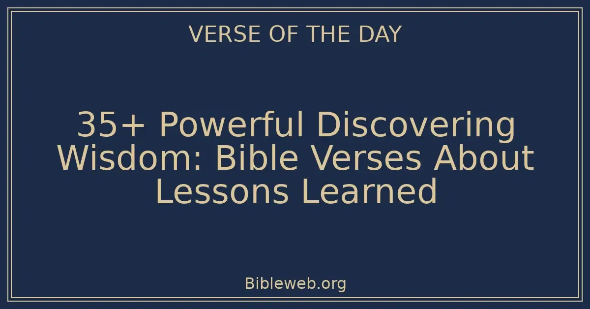 35+ Powerful Discovering Wisdom: Bible Verses About Lessons Learned