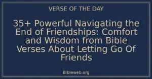 35+ Powerful Navigating the End of Friendships: Comfort and Wisdom from Bible Verses About Letting Go Of Friends