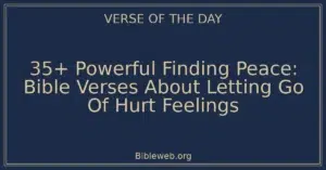 35+ Powerful Finding Peace: Bible Verses About Letting Go Of Hurt Feelings