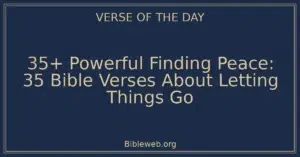 35+ Powerful Finding Peace: 35 Bible Verses About Letting Things Go