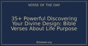 35+ Powerful Discovering Your Divine Design: Bible Verses About Life Purpose